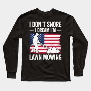 I don't snore I dream I'm lawn mowing Long Sleeve T-Shirt